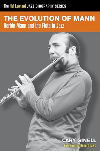 The Evolution of Mann: Herbie Mann & the Flute in Jazz (Hal Leonard Jazz Biography)