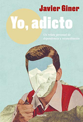 Yo, adicto: Un relato personal de dependencia y reconciliación (Contemporánea) von Ediciones Paidós