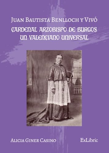 Juan Bautista Benlloch y Vivó, cardenal arzobispo de Burgos, un valenciano universal Juan Bautista Benlloch y Vivó, cardenal arzobispo de Burgos, un valenciano universal von ExLibric