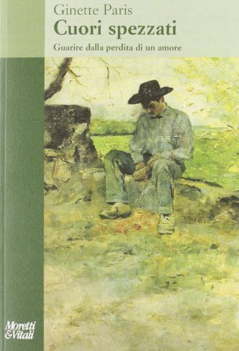 Cuori spezzati. Guarire dalla perdita di un amore (Il tridente. Saggi) von Moretti & Vitali