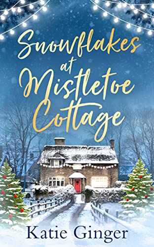 Snowflakes at Mistletoe Cottage: A heartwarming and funny Christmas romance: The heartwarming, cozy and funny Christmas romance for 2023, perfect for fans of Jessica Redland and Lucy Coleman