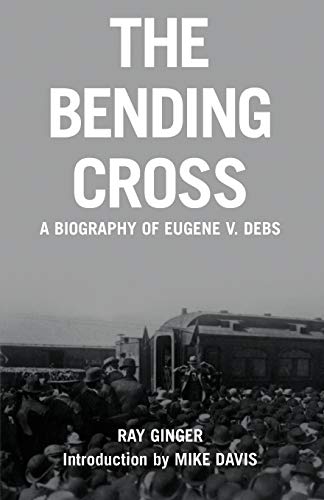 Bending Cross: A Biography of Eugene Victor Debs von Haymarket Books