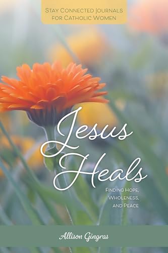 Jesus Heals: Finding Hope, Wholeness, and Peace (Stay Connected Journals for Catholic Women) von Our Sunday Visitor