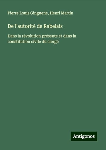 De l'autorité de Rabelais: Dans la révolution présente et dans la constitution civile du clergé von Antigonos Verlag