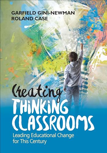 Creating Thinking Classrooms: Leading Educational Change for This Century von Corwin