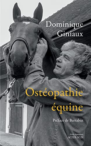 Ostéopathie équine: Soulager votre cheval aux doigts (et à l'oeil !) Suivi de Les chevaux m'ont dit... Essai d'osthéopathie équine