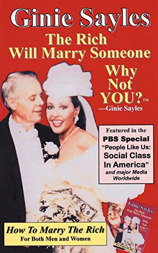 How To Marry The Rich: The Rich Will Marry Someone, Why Not You? TM - Ginie Sayles von iUniverse