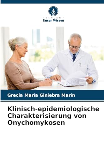 Klinisch-epidemiologische Charakterisierung von Onychomykosen von Verlag Unser Wissen