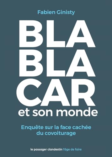 BlaBlaCar et son monde - Enquête sur la face cachée du covoi: Enquête sur la face cachée du covoiturage von CLANDESTIN