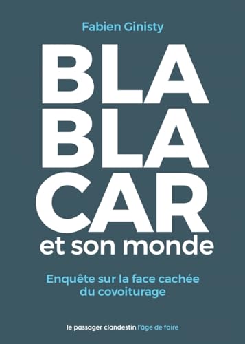 BlaBlaCar et son monde - Enquête sur la face cachée du covoi: Enquête sur la face cachée du covoiturage
