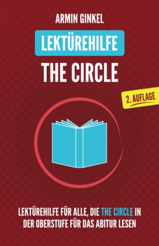 Lektürehilfe: The Circle: Lektürehilfe in englischer Sprache für alle, die The Circle in der Oberstufe für das Abitur lesen