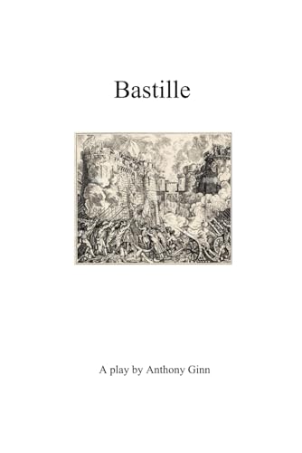 Bastille: A play about the start of the French revolution. von Independently published