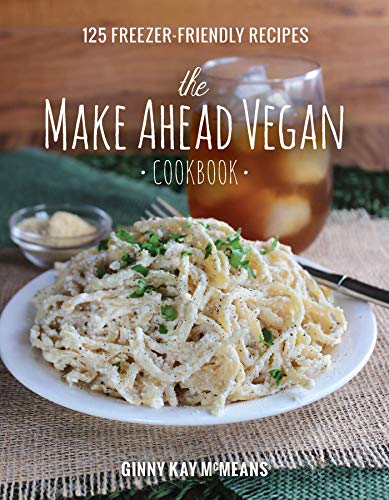 The Make Ahead Vegan Cookbook: 125 Freezer-Friendly Recipes von W W NORTON CO