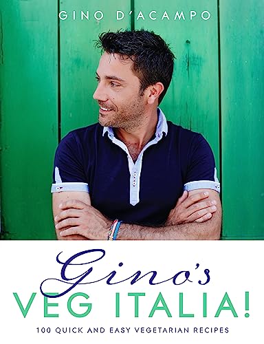 Gino's Veg Italia!: The Healthier Way to Eat Italian: 100 quick and easy vegetarian recipes
