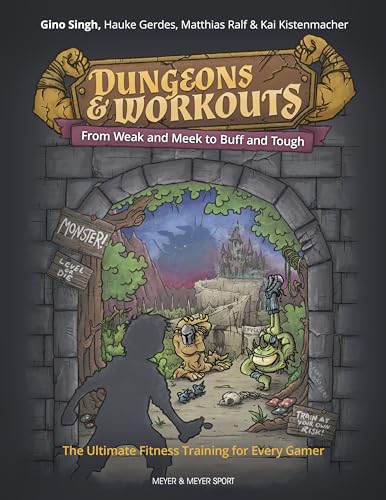Dungeons & Workouts: From Weak and Meek to Buff and Tough. The Ultimate Fitness Training for Every Gamer