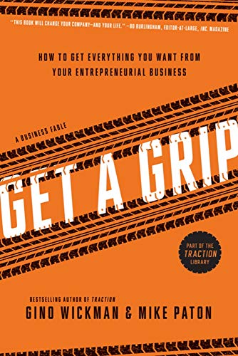 Get A Grip: How to Get Everything You Want from Your Entrepreneurial Business von BenBella Books