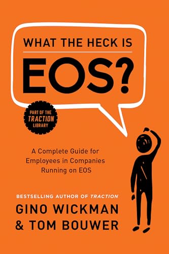 What the Heck Is EOS?: A Complete Guide for Employees in Companies Running on EOS von BenBella Books
