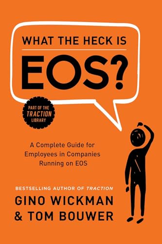 What the Heck Is EOS?: A Complete Guide for Employees in Companies Running on EOS von BenBella Books