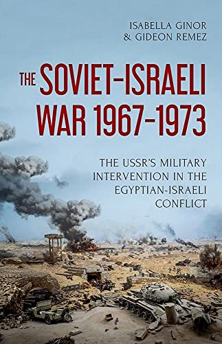 The Soviet-Israeli War, 1967-1973: The Ussr's Military Intervention in the Egyptian-Israeli Conflict