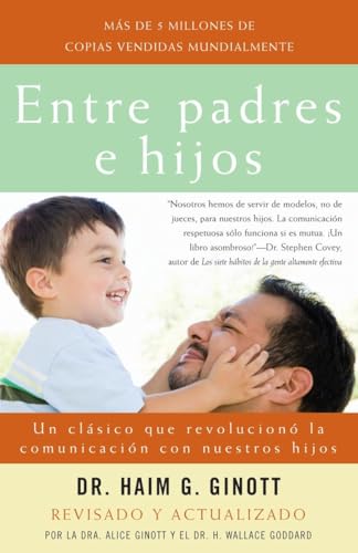 Entre Padres E Hijos: Un Clsico Que Revoluciono La Comunicacion Con Nuestros Hijos: Un Clásico Que Revoluciono La Comunicacion Con Nuestros Hijos
