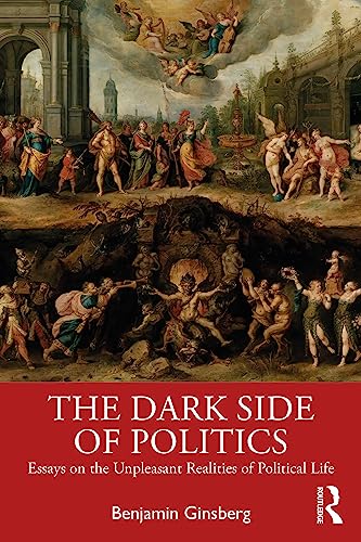 The Dark Side of Politics: Essays on the Unpleasant Realities of Political Life von Routledge