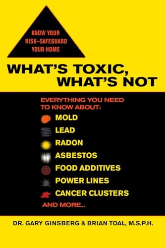 What's Toxic, What's Not: Everything You Need to Know About: Mold, Lead, Radon, Asbestos, Food Additives, Power Lines, Cancer Clusters, and More... von BERKLEY