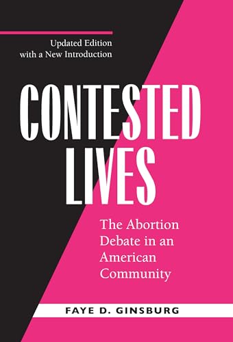 Contested Lives: The Abortion Debate in an American Community, Updated edition von University of California Press