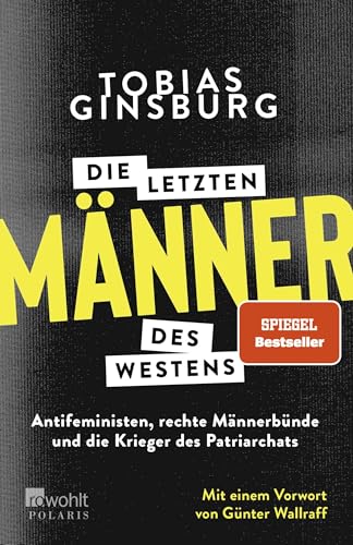 Die letzten Männer des Westens: Antifeministen, rechte Männerbünde und die Krieger des Patriarchats. Mit einem Vorwort von Günter Wallraff von Rowohlt