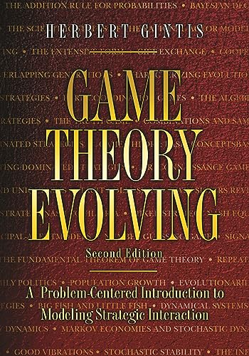 Game Theory Evolving: A Problem-Centered Introduction to Modeling Strategic Interaction Game Theory Evolving: A Problem-Centered Introduction to Modeling Strategic Interaction