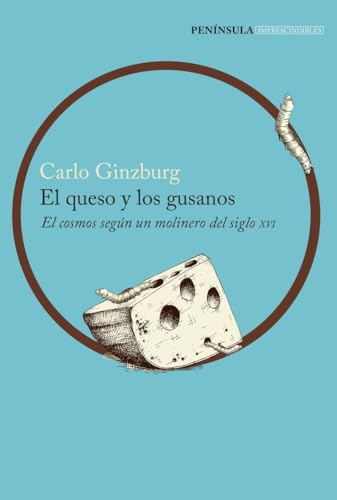 El queso y los gusanos: El cosmos según un molinero del siglo XVI (HISTORIA) von Ediciones Península