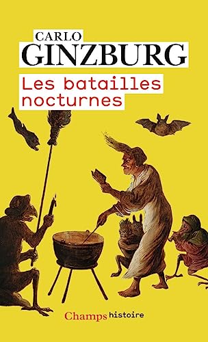 Les batailles nocturnes: Sorcellerie et rituels agraires aux XVIe et XVIIe siècles Les batailles nocturnes: Sorcellerie et rituels agraires aux XVIe et XVIIe siècles