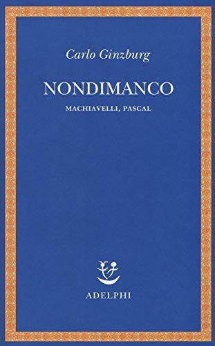Nondimanco. Machiavelli, Pascal (Saggi. Nuova serie) von Adelphi