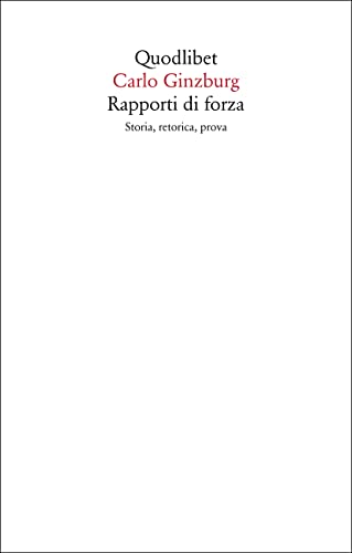 Rapporti di forza. Storia, retorica, prova (Saggi) von Quodlibet