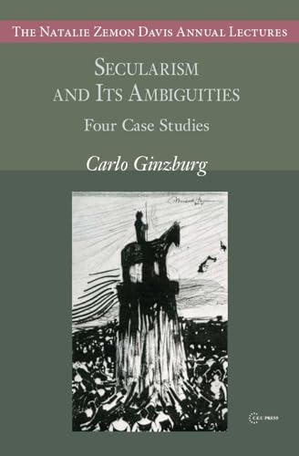 Secularism and Its Ambiguities: Four Case Studies (Natalie Zemon Davis Annual Lectures) von Central European University Press