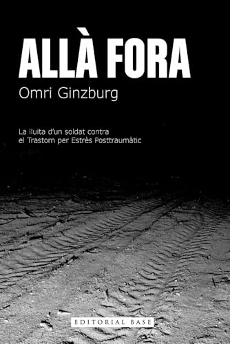 Allà fora: La lluita d’un soldat contra el trastorn per estrès posttraumàtic (Base Històrica, Band 211) von EDITORIAL BASE (CAT)