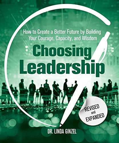 Choosing Leadership: Revised and Expanded: How to Create a Better Future by Building Your Courage, Capacity, and Wisdom von Health Communications Inc