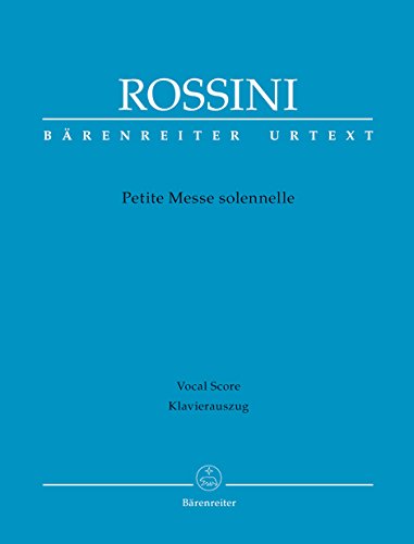 Petite Messe solennelle. Klavierauszug von Andreas Köhs; Mit Vorwort (engl./ital./dt.): Vorwort engl.-ital.-dtsch. von Baerenreiter-Verlag