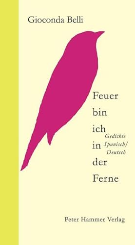 Feuer bin ich in der Ferne: Gedichte Spanisch/Deutsch