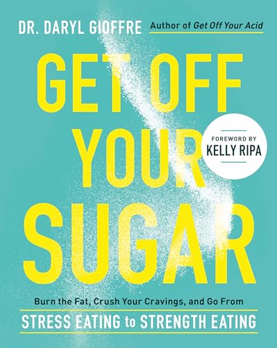 Get Off Your Sugar: Burn the Fat, Crush Your Cravings, and Go From Stress Eating to Strength Eating Get Off Your Sugar: Burn the Fat, Crush Your Cravings, and Go From Stress Eating to Strength Eating