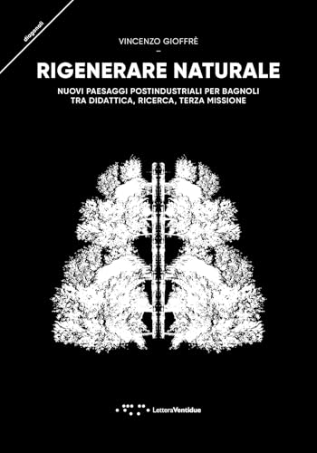 Rigenerare naturale. Nuovi paesaggi postindustriali per Bagnoli tra didattica, ricerca, terza missione (Diagonali) von LetteraVentidue