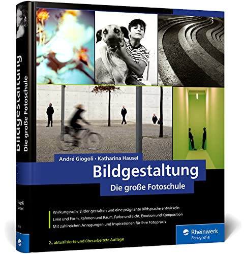 Bildgestaltung: die große Fotoschule. Von guten Bildern lernen: Theorie, Analyse, kreative Praxis. Mit vielen Anregungen und Übungen (Auflage 2022) von Rheinwerk Verlag GmbH