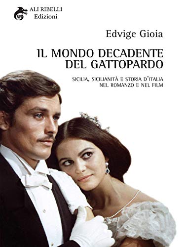 Il mondo decadente del Gattopardo: Sicilia, sicilianità e storia d'Italia nel romanzo e nel film