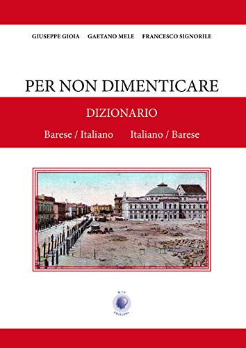 Per non dimenticare. Dizionario Barese/Italiano Italiano/Barese Per non dimenticare. Dizionario Barese/Italiano Italiano/Barese von Wip Edizioni