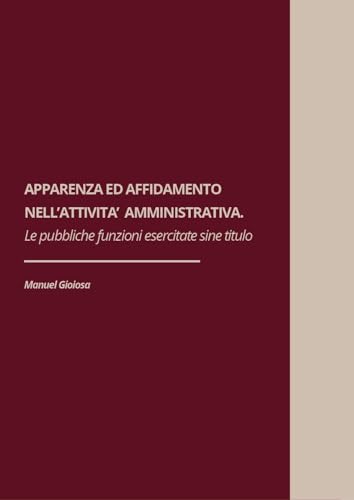 Apparenza ed affidamento nell'attività amministrativa. Le pubbliche funzioni esercitate sine titulo von Youcanprint