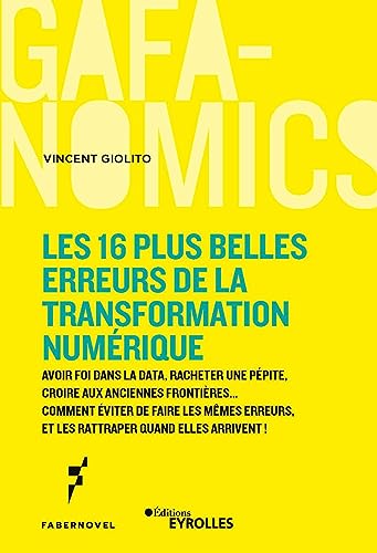 Les 16 plus belles erreurs de la transformation numérique: Avoir foi en la data, racheter une pépite, croire aux anciennes frontières... Comment ... et les rattraper quand elles arrivent ! Les 16 plus belles erreurs de la transformation numérique: Avoir foi en la data, racheter une pépite, croire aux anciennes frontières... Comment ... et les rattraper quand elles arrivent !