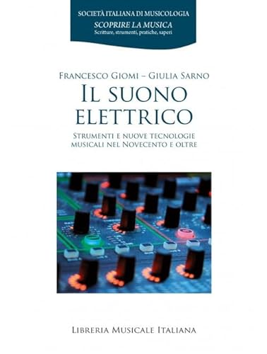 Il suono elettrico. Strumenti e nuove tecnologie musicali nel Novecento e oltre (Scoprire la musica) von LIM