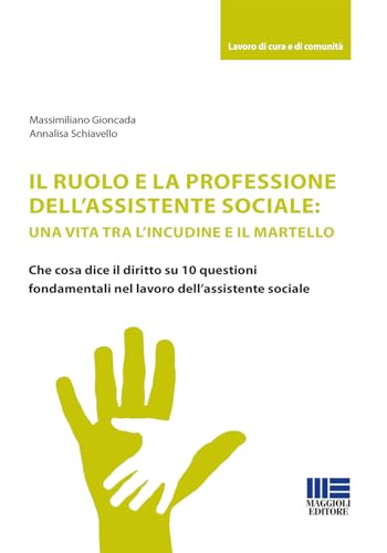 Il ruolo e la professione dell'assistente sociale: una vita tra l'incudine e il martello. Che cosa dice il diritto su 10 questioni fondamentali nel lavoro dell'assistente sociale (Sociale & sanità) von Maggioli Editore