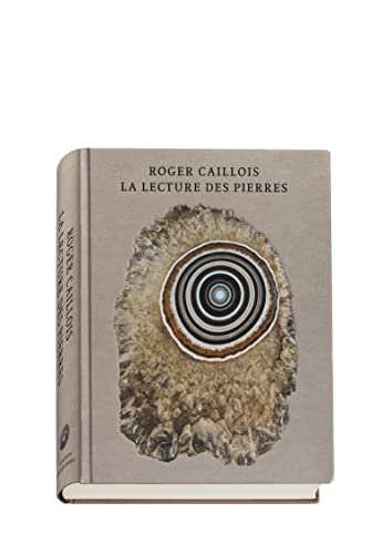 Roger Caillois - Les Pierres: Pierres ; L'écriture des pierres ; Agates paradoxales