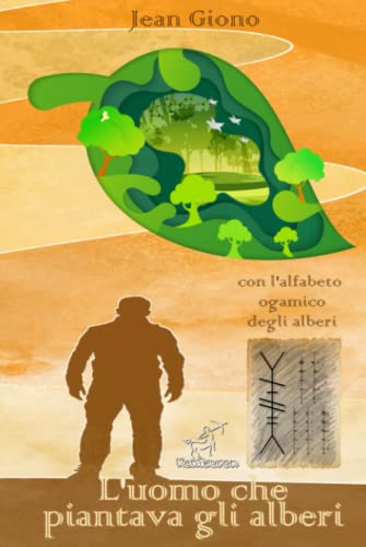 L'uomo che piantava gli alberi: Nuova edizione illustrata con le lettere celtiche dell'alfabeto ogamico degli alberi L'uomo che piantava gli alberi: Nuova edizione illustrata con le lettere celtiche dell'alfabeto ogamico degli alberi von Independently published