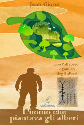 L'uomo che piantava gli alberi: Nuova edizione illustrata con le lettere celtiche dell'alfabeto ogamico degli alberi von Independently published